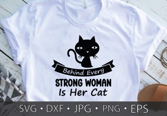 Behind Every Strong Woman is Her Cat: A T-Shirt Design Gem