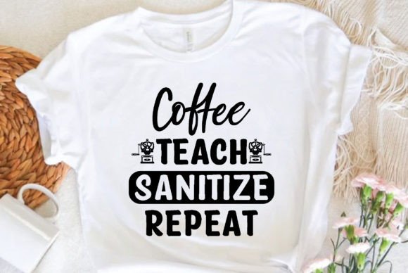 Coffee Teach Sanitize Repeat: Perfect Graphics for T-Shirt Designs