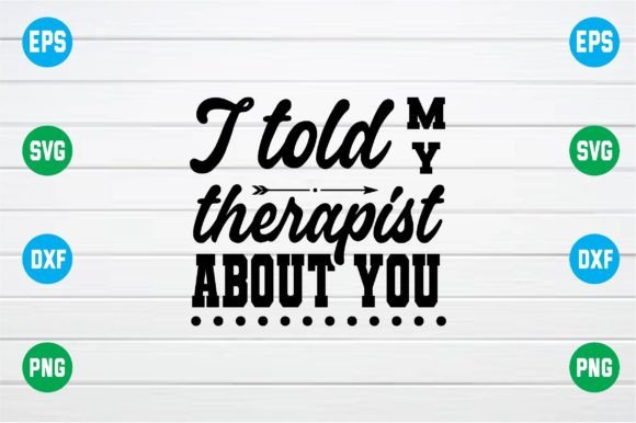 I Told My Therapist About You SVG: An Embroidery Review