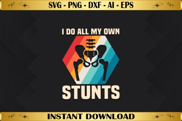 Review: I Do All My Own Stunts Hip Replacement T-Shirt Designs